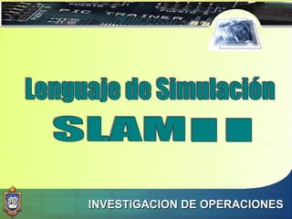 Lenguaje de Simulación SLAM II INVESTIGACION DE OPERACIONES 