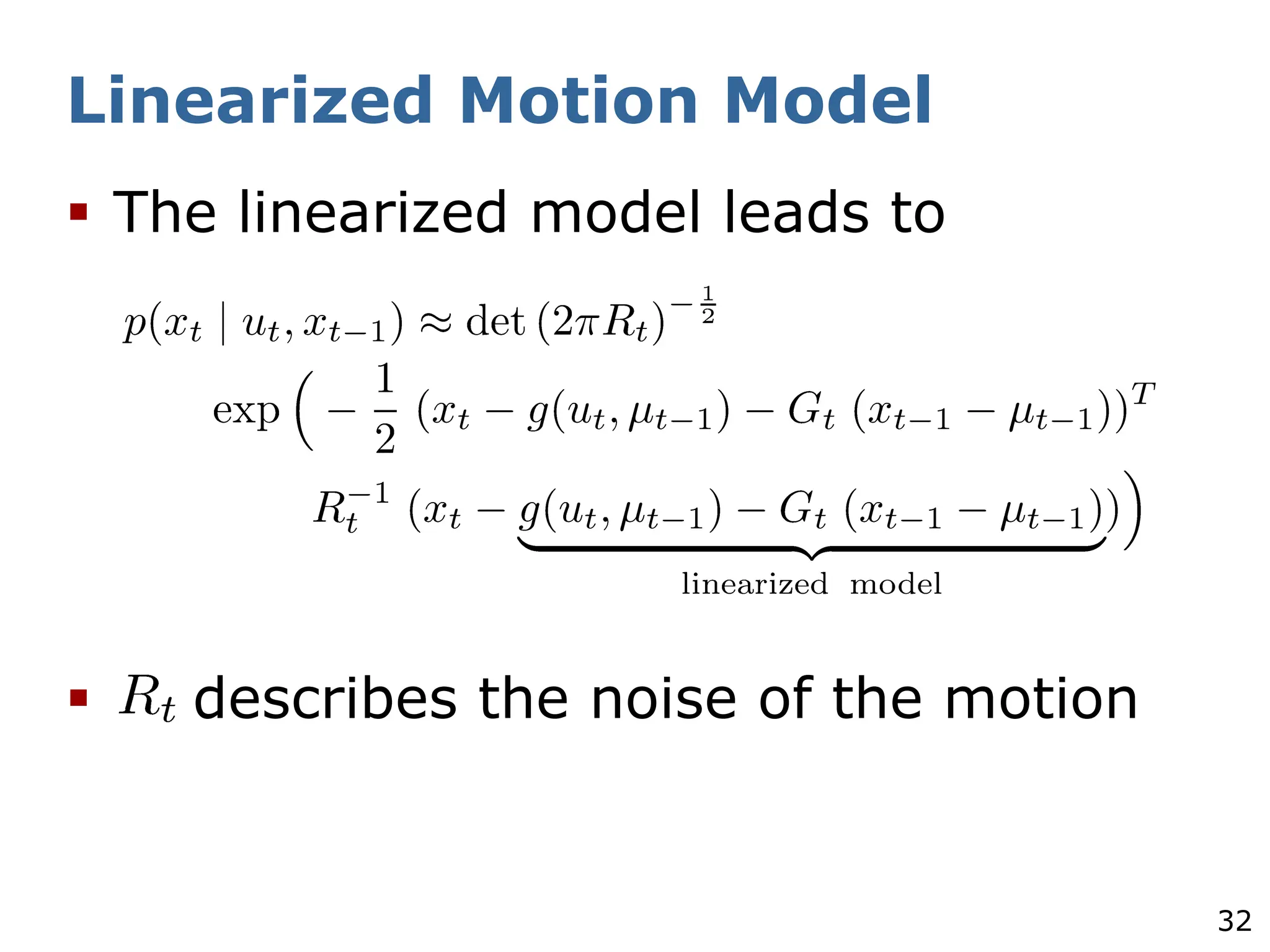 32
Linearized Motion Model
§ The linearized model leads to
§ describes the noise of the motion
 