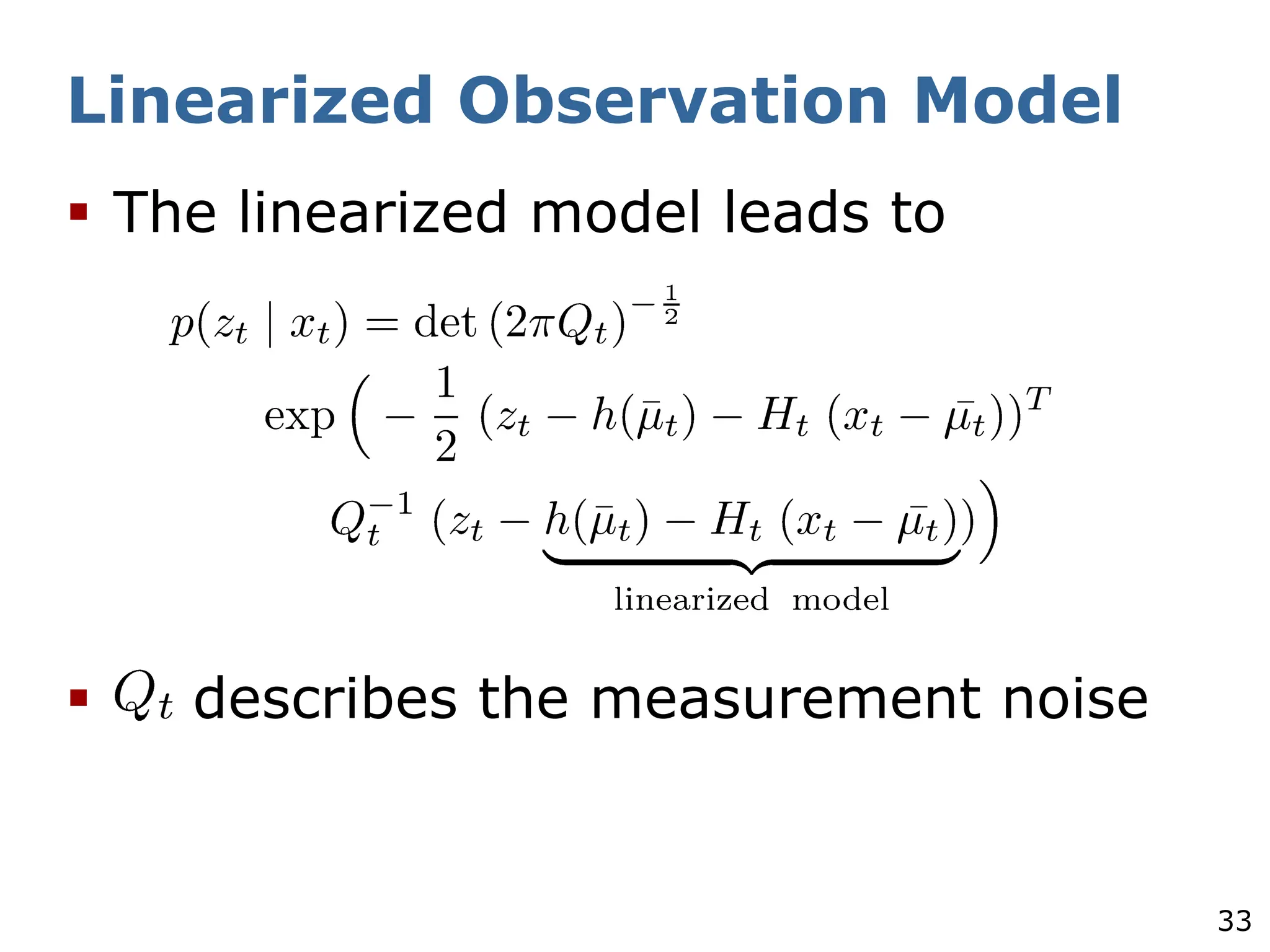 33
Linearized Observation Model
§ The linearized model leads to
§ describes the measurement noise
 