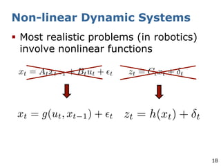 18
Non-linear Dynamic Systems
§ Most realistic problems (in robotics)
involve nonlinear functions
 