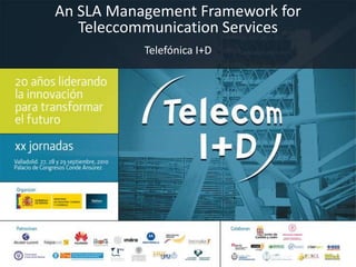 An SLA Management Framework forTeleccommunicationServices Telefónica I+D 