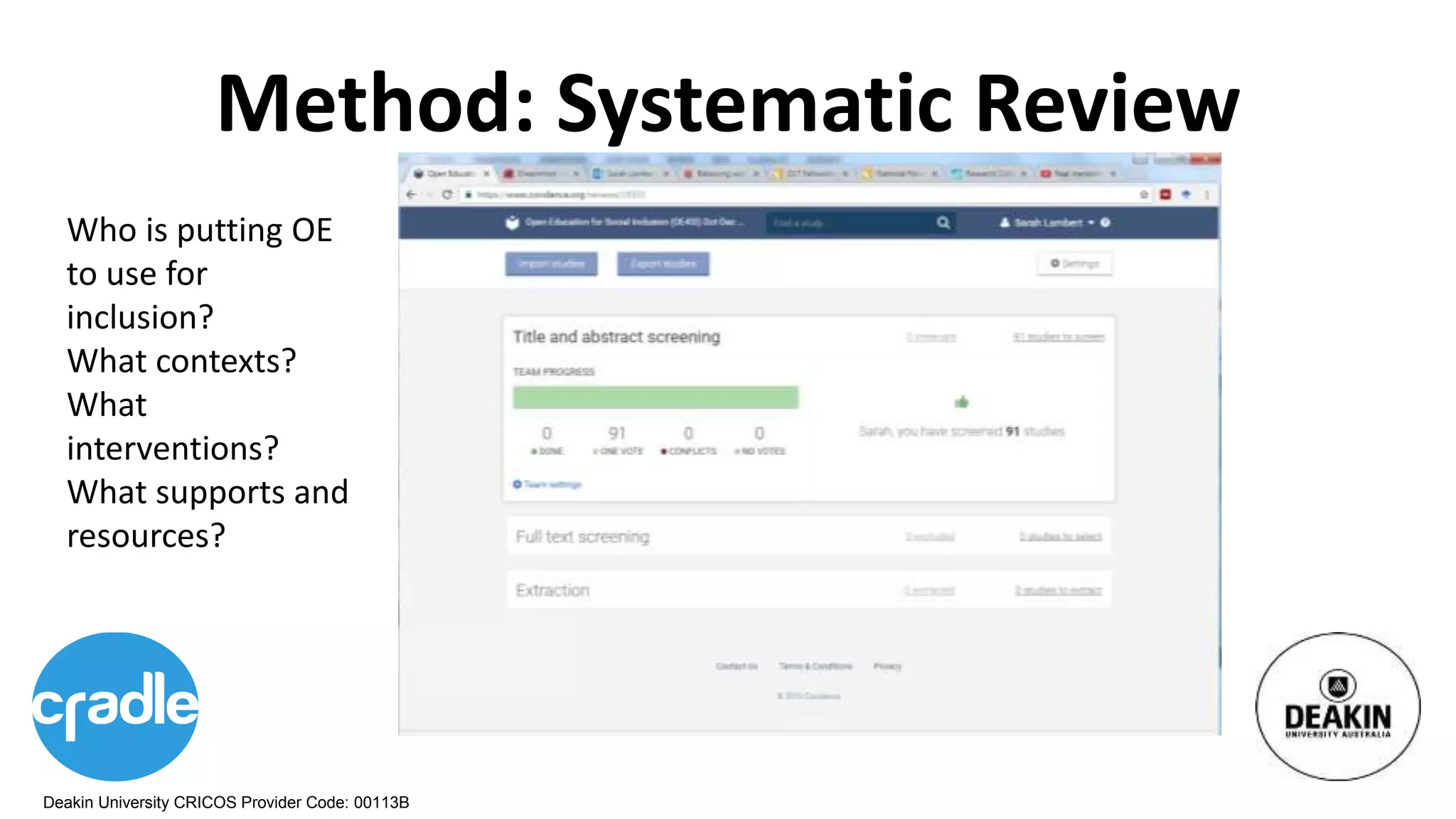 Deakin University CRICOS Provider Code: 00113B
Method: Systematic Review
Who is putting OE
to use for
inclusion?
What contexts?
What
interventions?
What supports and
resources?
 