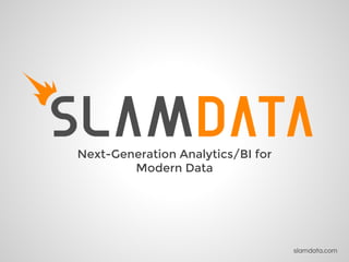slamdata.com 
Next-Generation Analytics/BI for 
Modern Data 
 