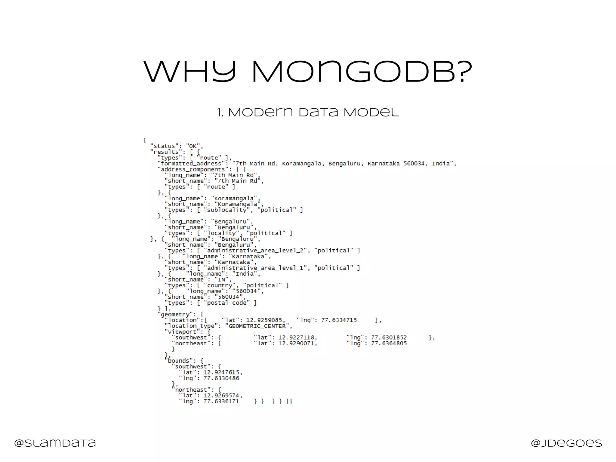Why MongoDB?
@slamdata @jdegoes
1. Modern Data Model
 