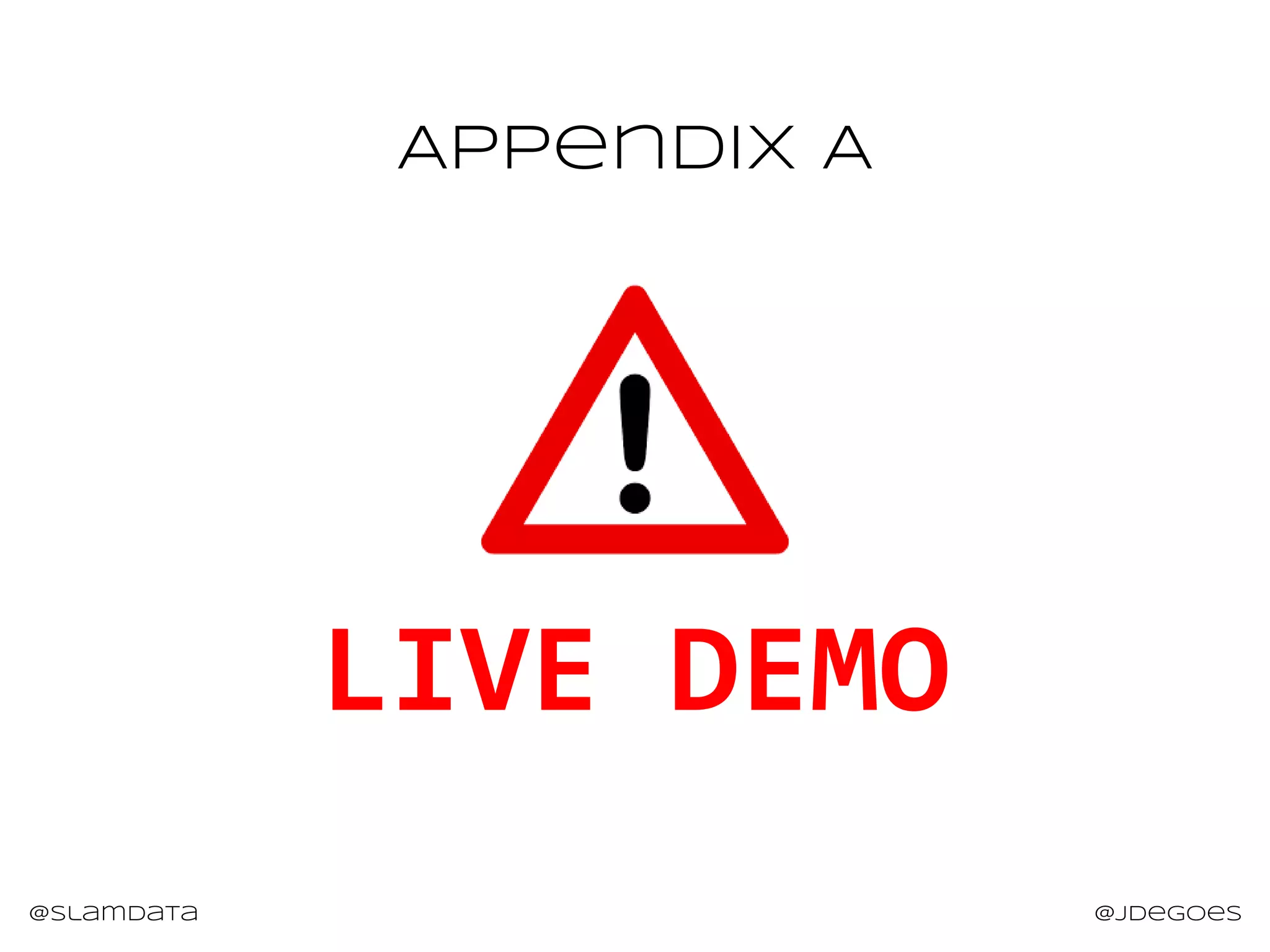 LIVE DEMO
@slamdata @jdegoes
Appendix A
 