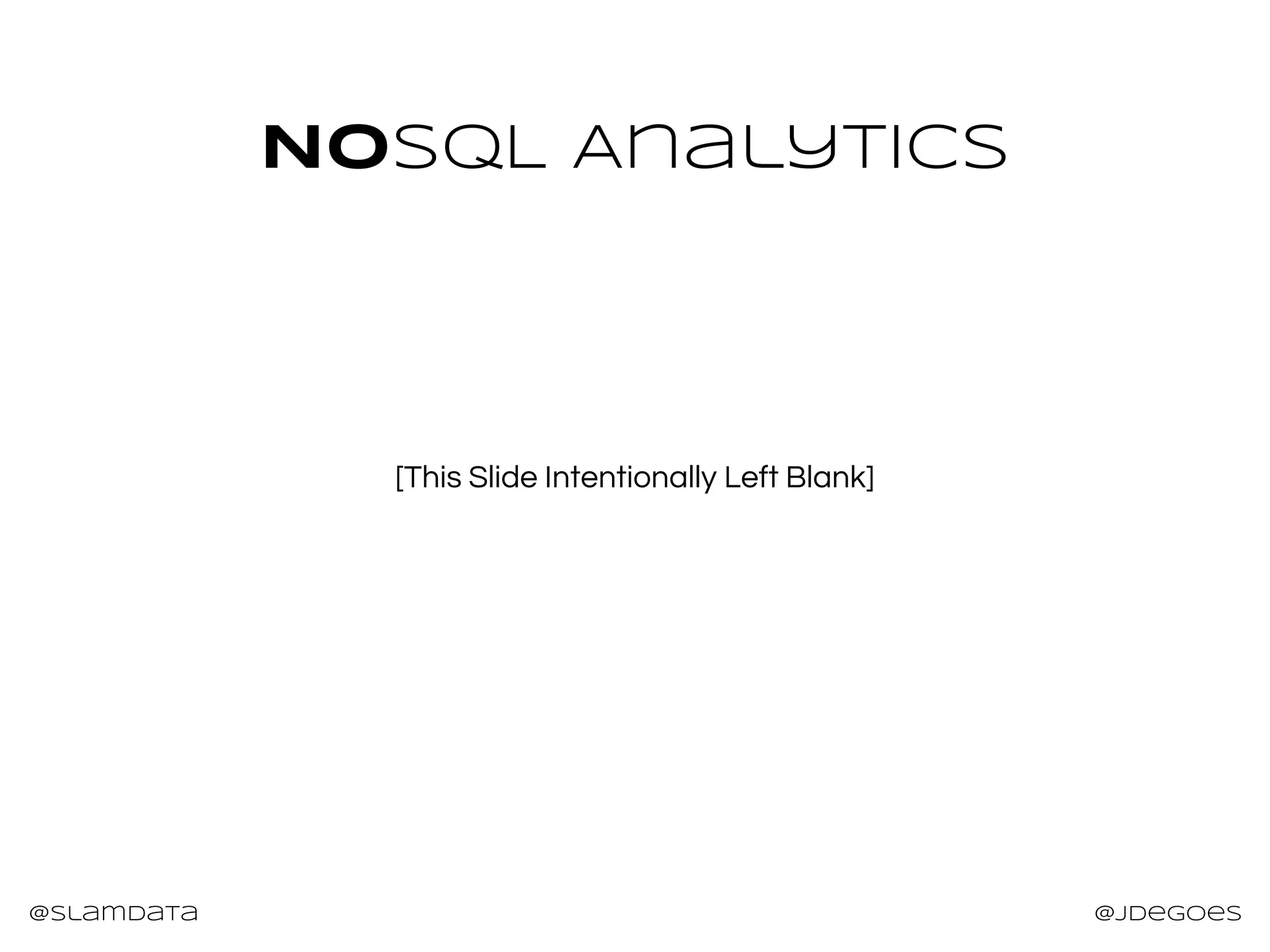 @slamdata @jdegoes
[This Slide Intentionally Left Blank]
NoSQL Analytics
 