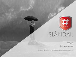 Slándáil Magazine 2015
1
2015
Magazine
Security System for language and image analysis
 