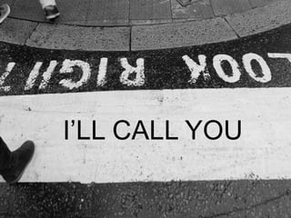 I’LL CALL YOU
 