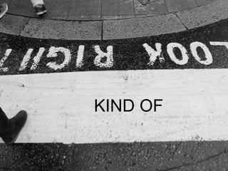 KIND OF
 