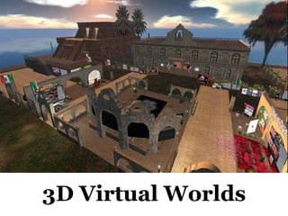 3D Virtual Worlds
 