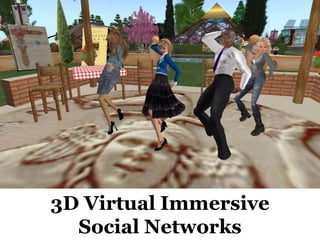 3D Virtual Immersive
  Social Networks
 
