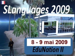 SLanguages 2009 Language Education in Virtual Worlds 8 - 9 May 2009 slanguages.net 