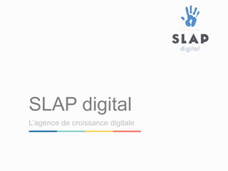 SLAP digital
L’agence de croissance digitale
 