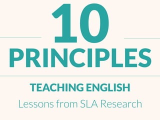 of TEACHING ENGLISH
PRINCIPLES
Lessonsfrom SLA Research
 