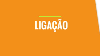LIGAÇÃO
 