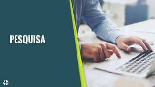 PESQUISA
 