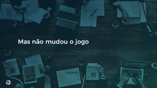 Mas não mudou o jogo
 