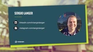 SERGIO LANGER
HOSHER
linkedin.com/in/sergiolanger
instagram.com/sergiolanger
 