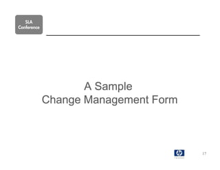 SLA
Conference




                    A Sample
             Change Management Form



                                      17
 