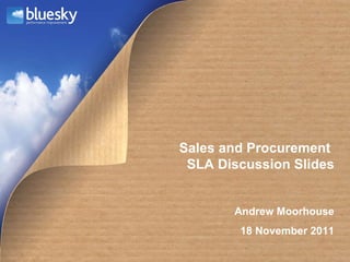 Andrew Moorhouse 18 November 2011 Sales and Procurement  SLA Discussion Slides 