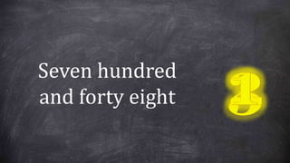 Seven hundred
and forty eight
 