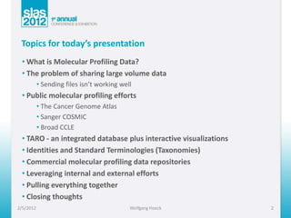 Topics for today’s presentation
 • What is Molecular Profiling Data?
 • The problem of sharing large volume data
         ...