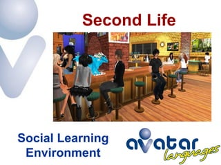 Second Life




Social Learning
 Environment
 