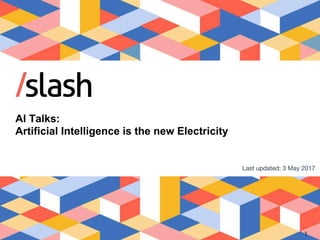 AI Talks:
Artificial Intelligence is the new Electricity

Last updated: 3 May 2017
1
 