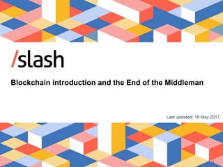 Blockchain introduction and the End of the Middleman

Last updated: 18 May 2017
1
 