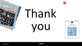 69
www.slash.co
you
Thank
 