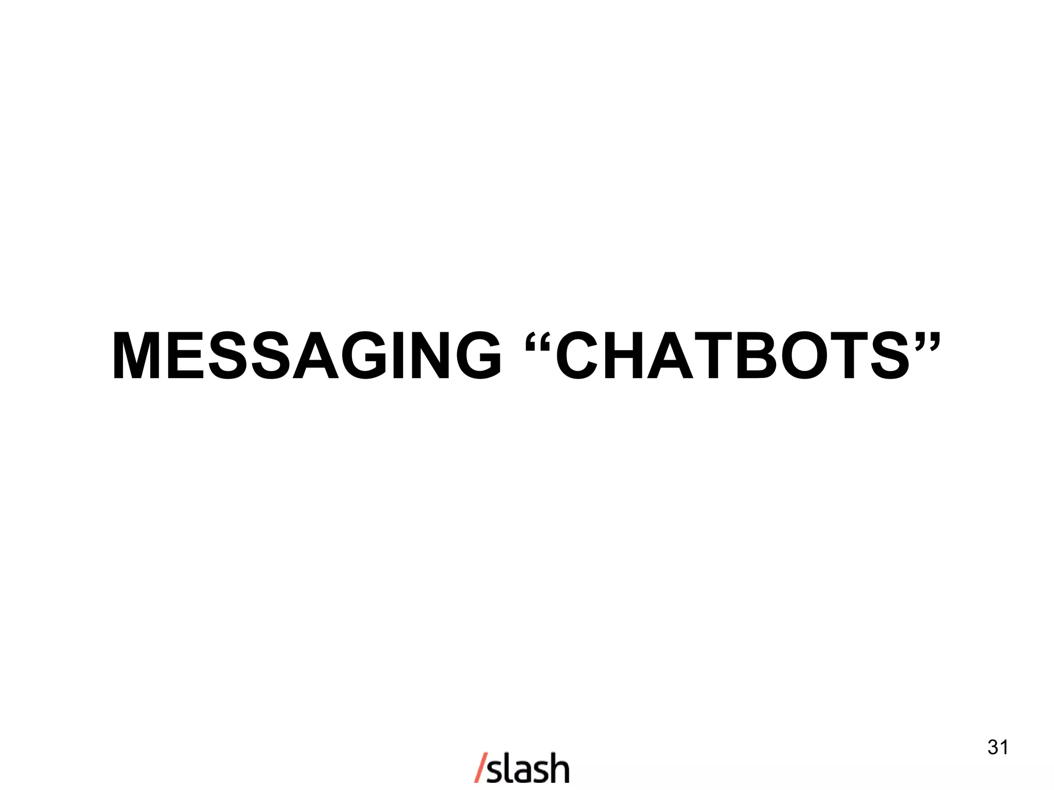 MESSAGING “CHATBOTS”
31
 