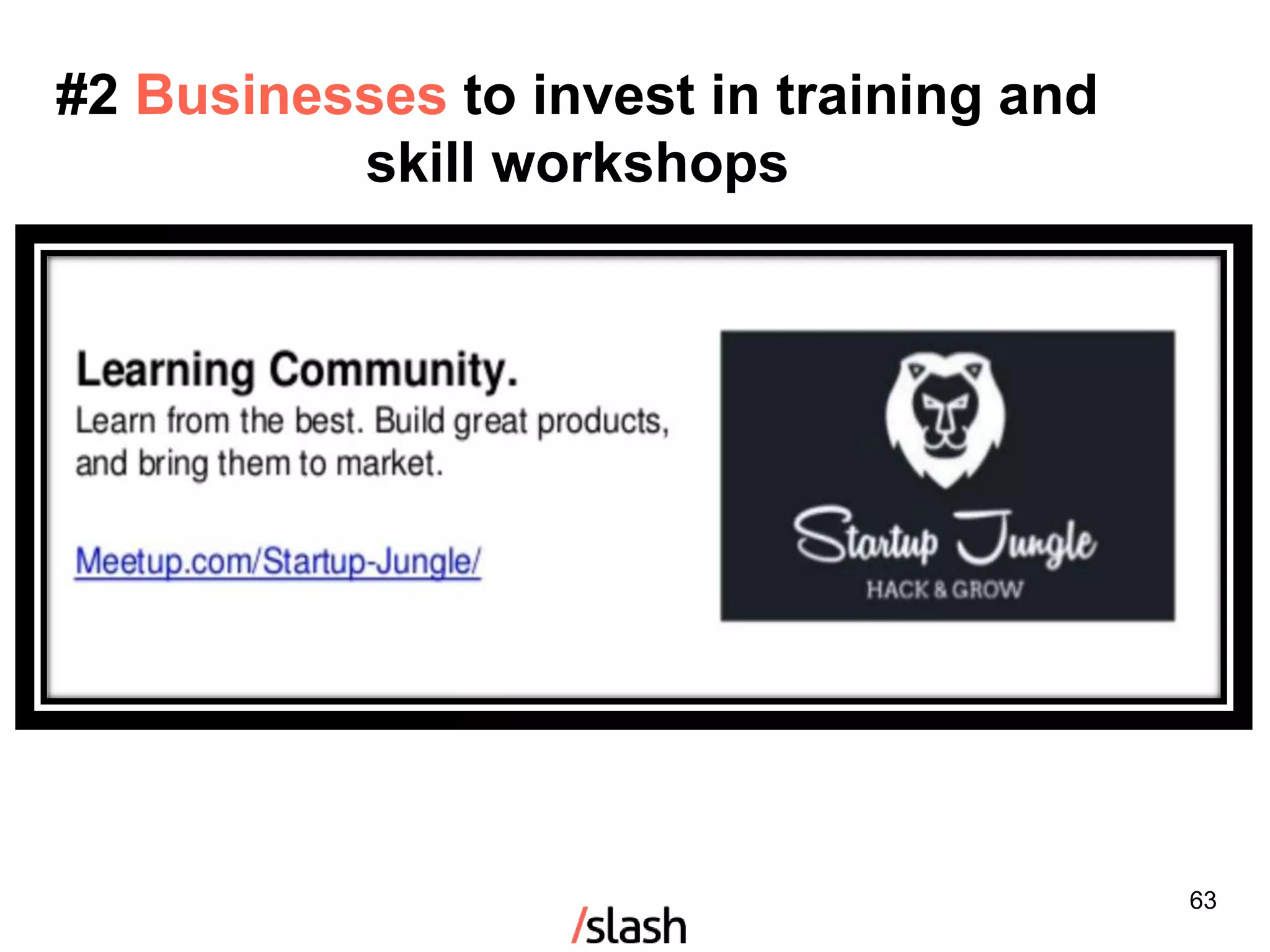 63
#2 Businesses to invest in training and
skill workshops
 
