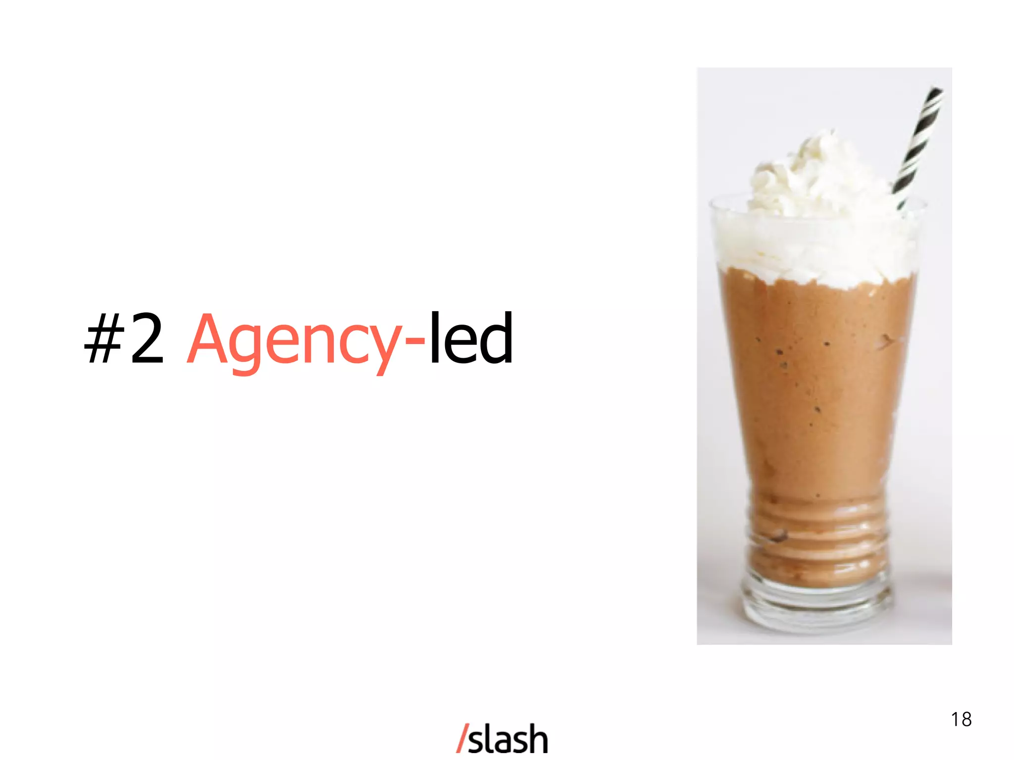 #2 Agency-led
18