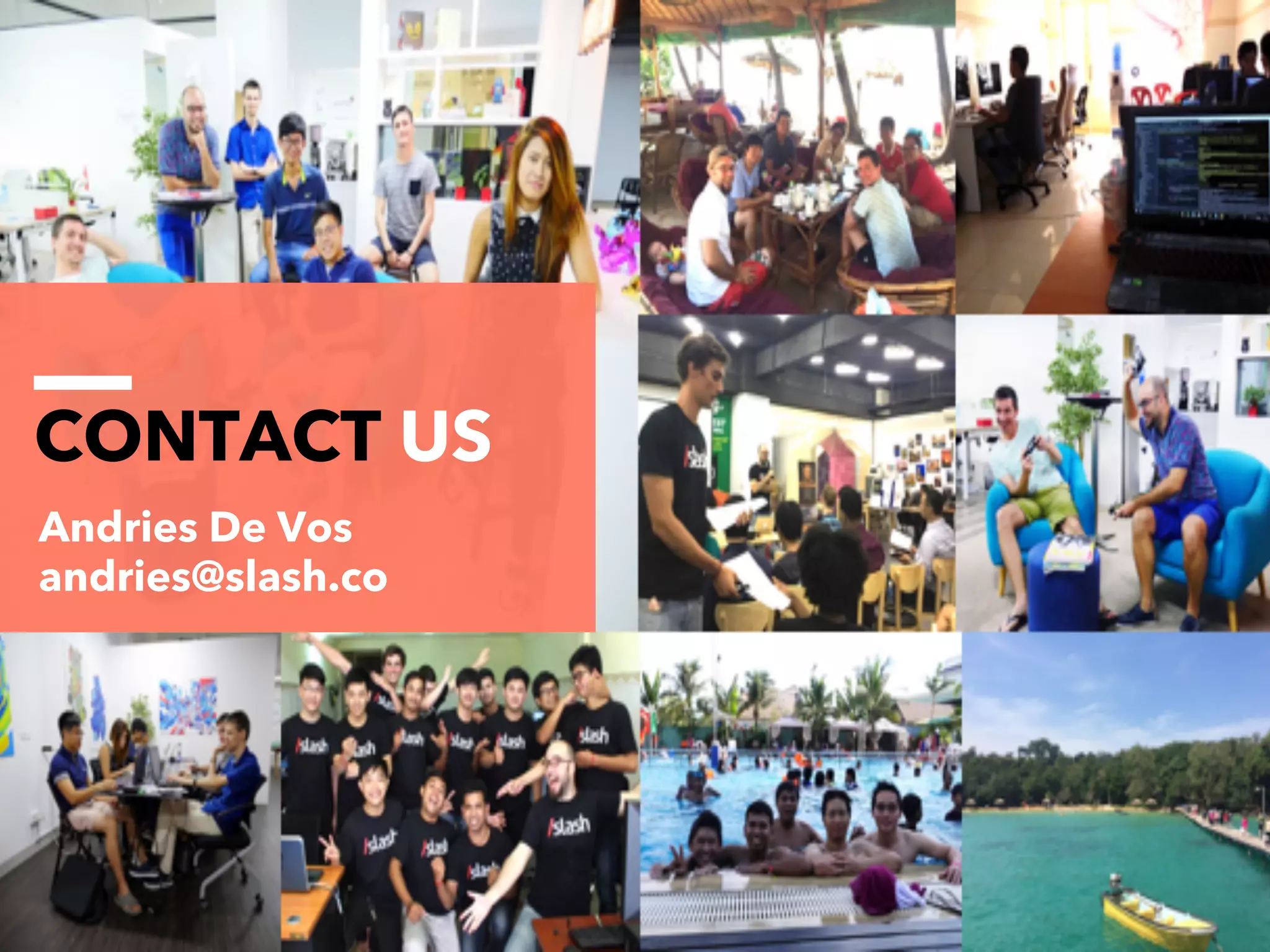 34
CONTACT US
Andries De Vos
andries@slash.co