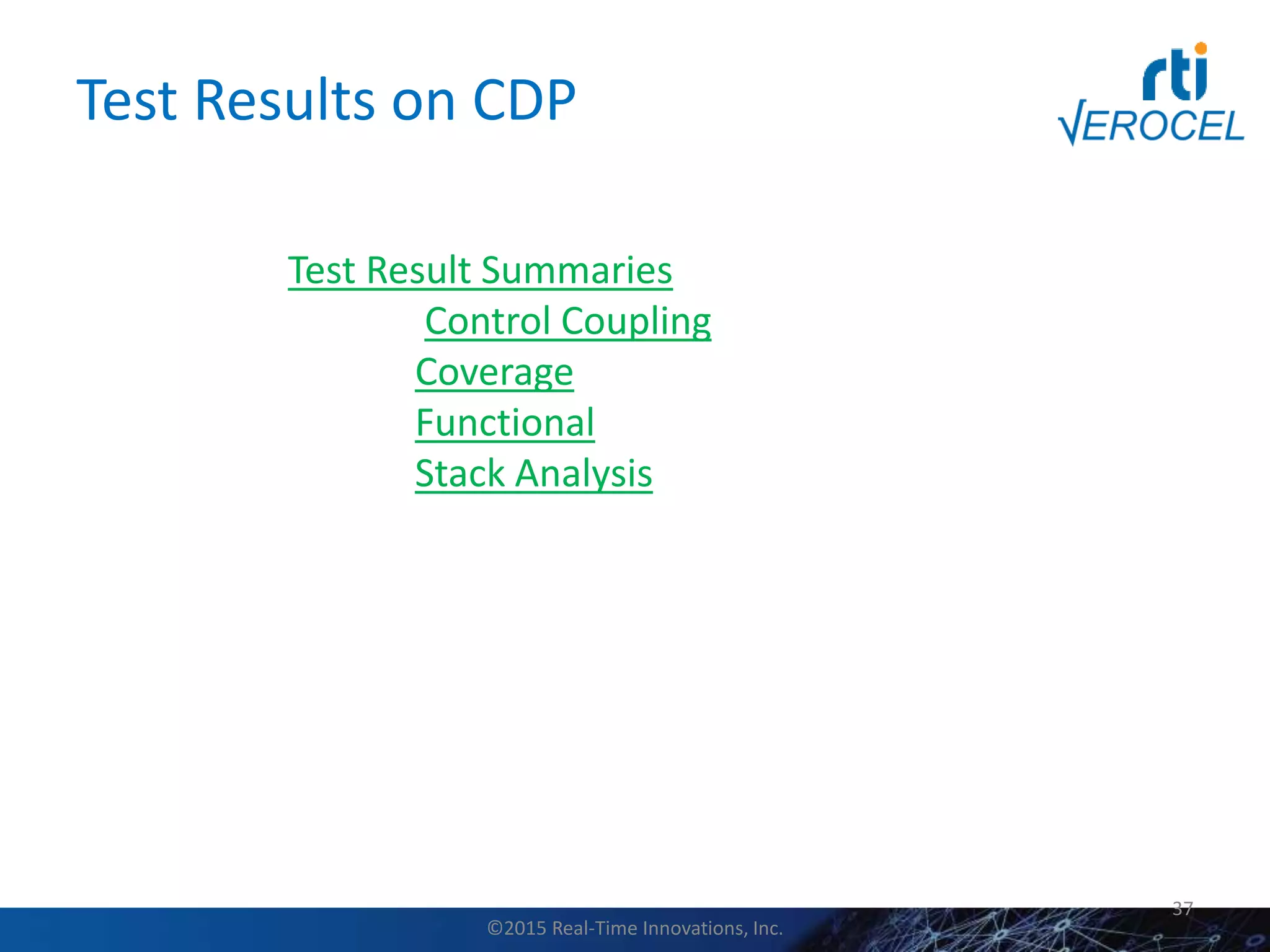 Test Results on CDP
37
Test Result Summaries
Control Coupling
Coverage
Functional
Stack Analysis
©2015 Real-Time Innovations, Inc.
 