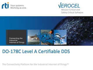 DO-178C Level A Certifiable DDS
The Connectivity Platform for the Industrial Internet of Things™
Mission Critical and
Safety Critical Software
 
