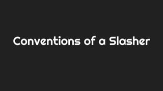 Conventions of a Slasher
 
