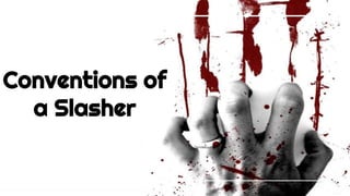 Conventions of
a Slasher
 