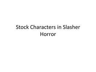 Stock Characters in Slasher Horror 