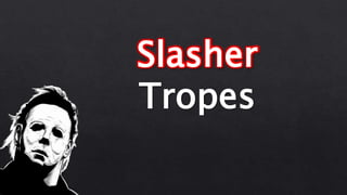 Slasher
Tropes
 