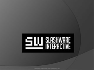 Slashware Interactive – http://slashware.net
 