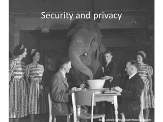 Security and privacy




© 2010 Social Inf ormation Group
                                   13
                                        State Library of New South Wales collection
 