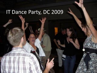 IT Dance Party, DC 2009




  © 2010 Social Inf ormation Group
                                     16
 