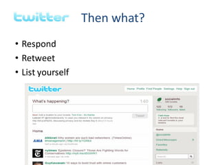 Then what?
• Respond
• Retweet
• List yourself




  © 2010 Social Inf ormation Group
                                         26
 