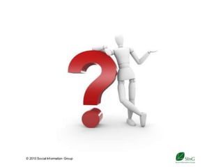 © 2010 Social Inf ormation Group
                                   38
 