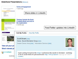 Share slides in LinkedIn




                                                     Feed Twitter updates into LinkedIn




© 2010 Social Inf ormation Group
                                                6
 