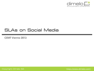 SLAs on Social Media
CEMT Vienna 2013

Copyright Dimelo SA

http://www.dimelo.com

 