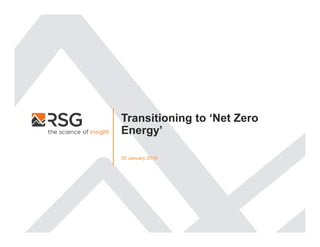 Transitioning to ‘Net Zero
Energy’
30 January 2019
 