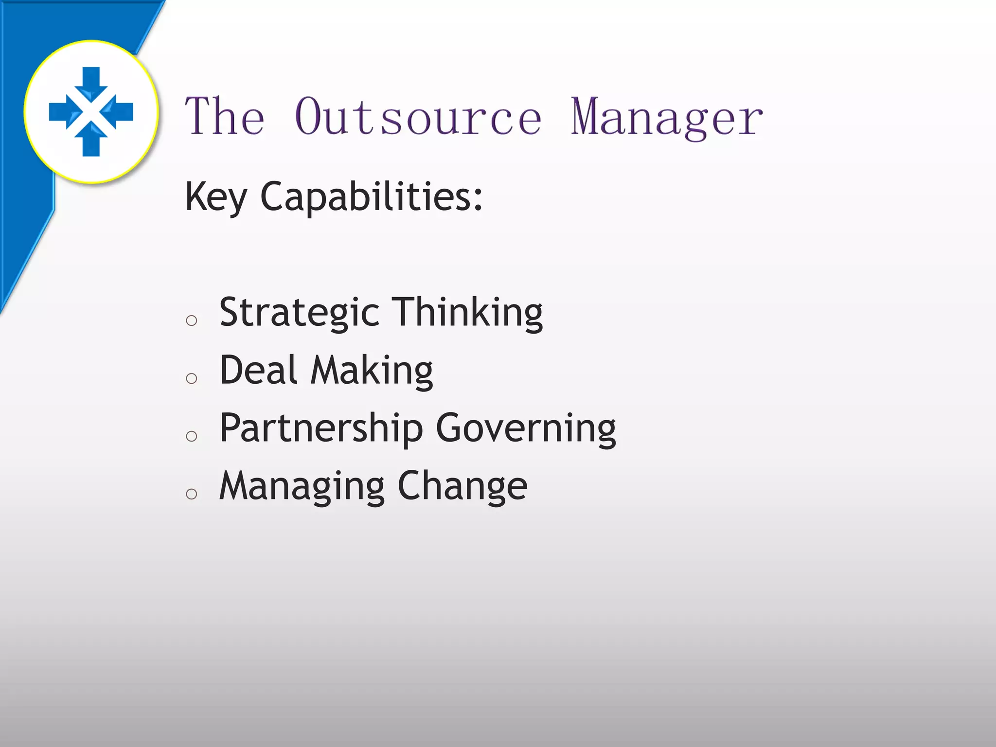 Key Capabilities:
o Strategic Thinking
o Deal Making
o Partnership Governing
o Managing Change
 