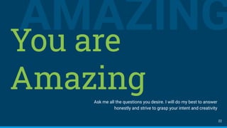 AMAZINGYou are
AmazingAsk me all the questions you desire. I will do my best to answer
honestly and strive to grasp your intent and creativity
22
 